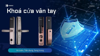 5 Lý do khóa cửa vân tay Demax ngày càng được nhiều khách hàng Việt Nam lựa chọn